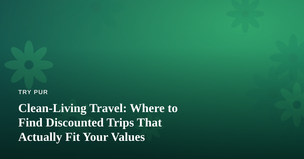 Clean-Living Travel: Where to Find Discounted Trips That Actually Fit Your Values