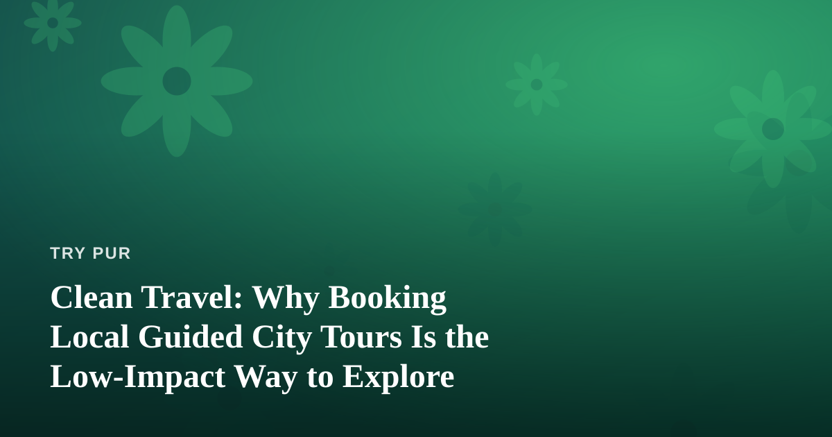 Clean Travel: Why Booking Local Guided City Tours Is the Low-Impact Way to Explore