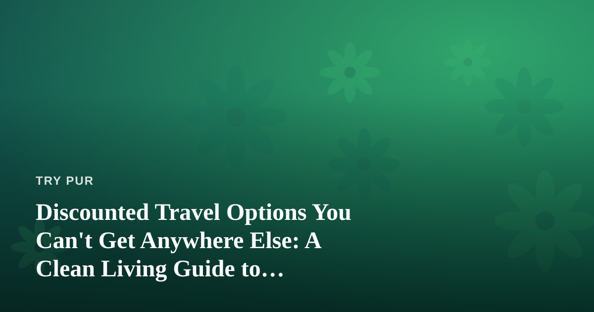 Discounted Travel Options You Can’t Get Anywhere Else: A Clean Living Guide to Traveling Lighter