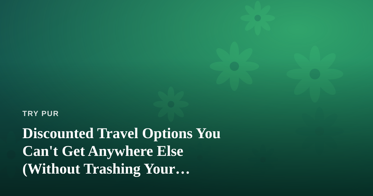 Discounted Travel Options You Can’t Get Anywhere Else (Without Trashing Your Wellness Routine)
