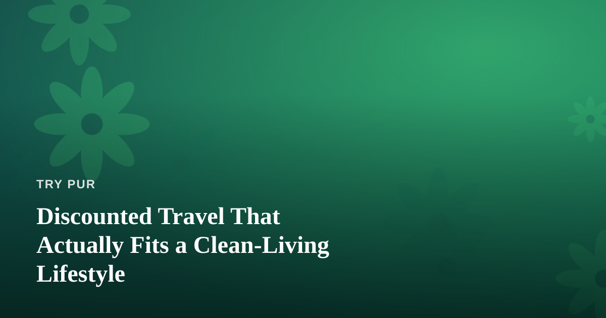 Discounted Travel That Actually Fits a Clean-Living Lifestyle