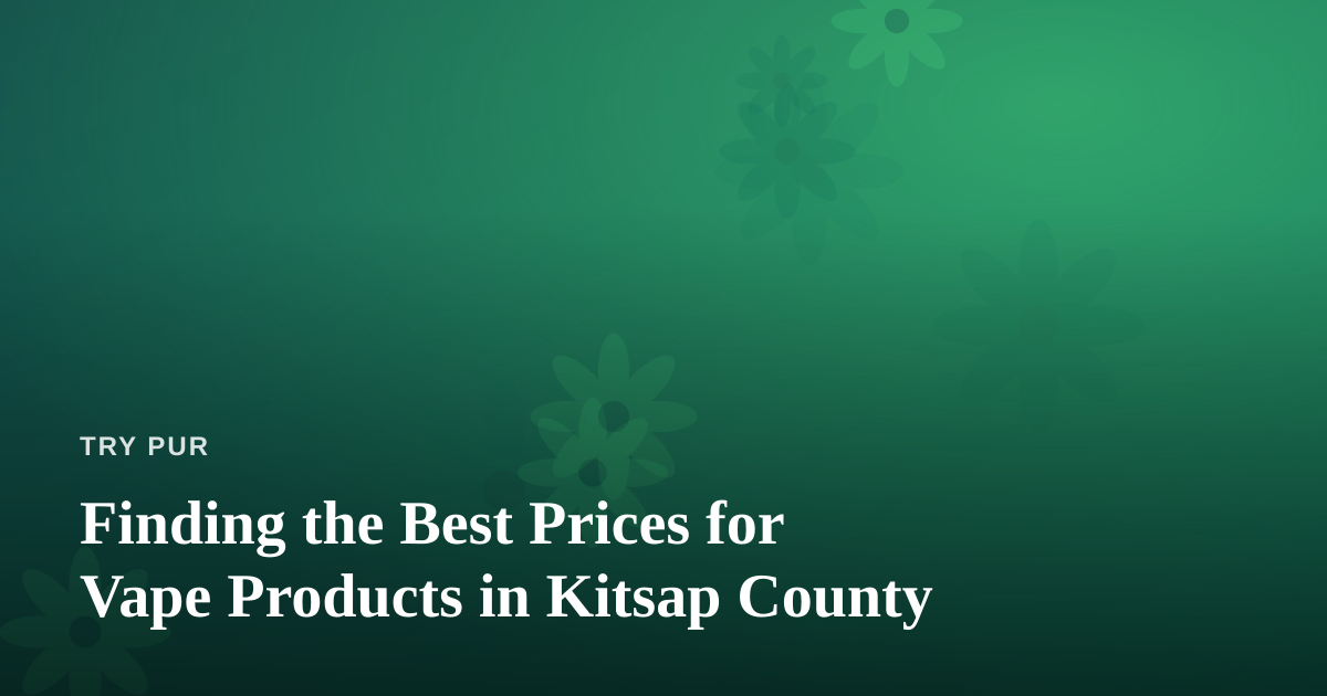 Finding the Best Prices for Vape Products in Kitsap County