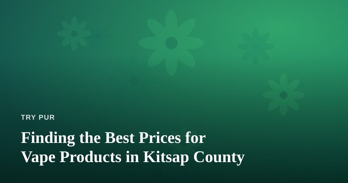 Finding the Best Prices for Vape Products in Kitsap County