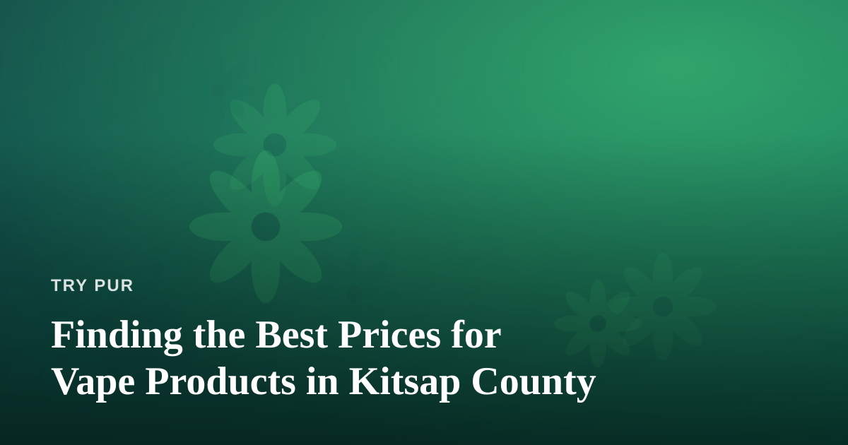 Finding the Best Prices for Vape Products in Kitsap County