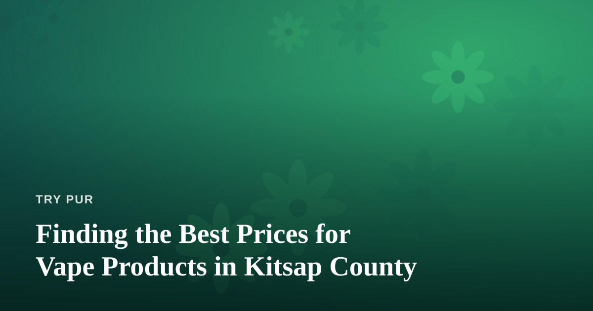 Finding the Best Prices for Vape Products in Kitsap County