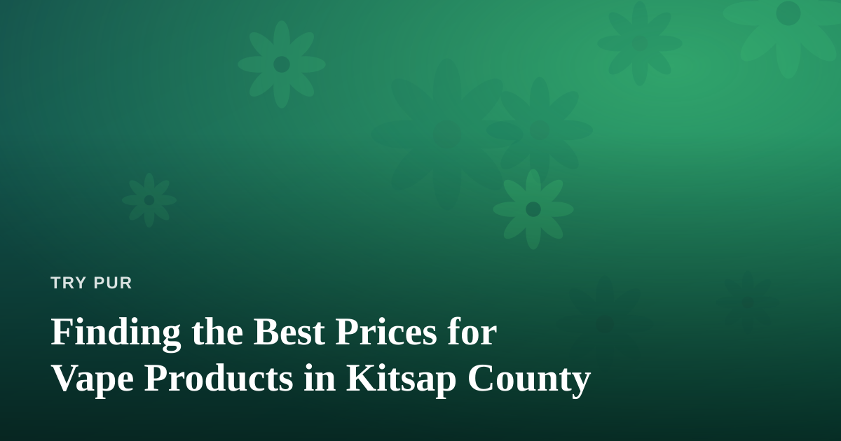 Finding the Best Prices for Vape Products in Kitsap County