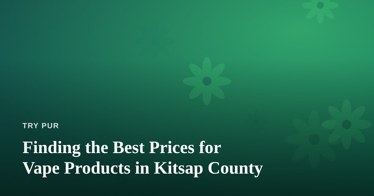 Finding the Best Prices for Vape Products in Kitsap County