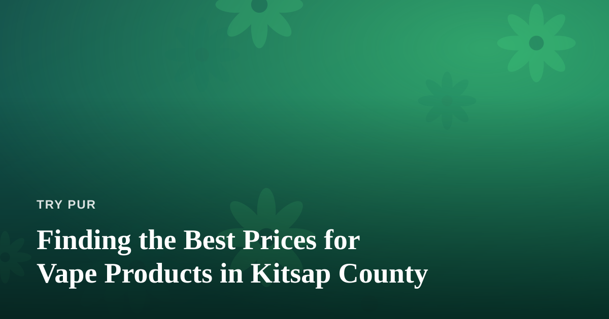 Finding the Best Prices for Vape Products in Kitsap County