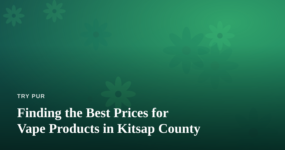Finding the Best Prices for Vape Products in Kitsap County