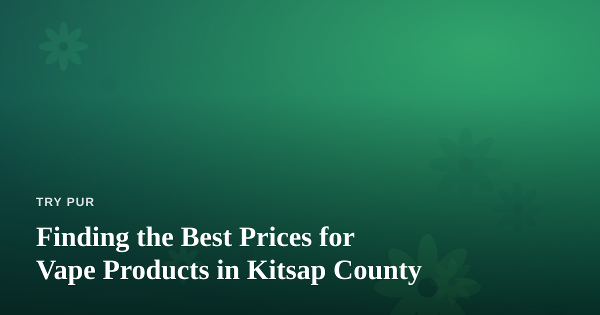 Finding the Best Prices for Vape Products in Kitsap County