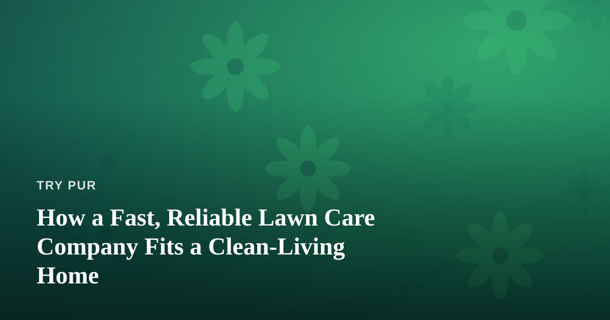 How a Fast, Reliable Lawn Care Company Fits a Clean-Living Home