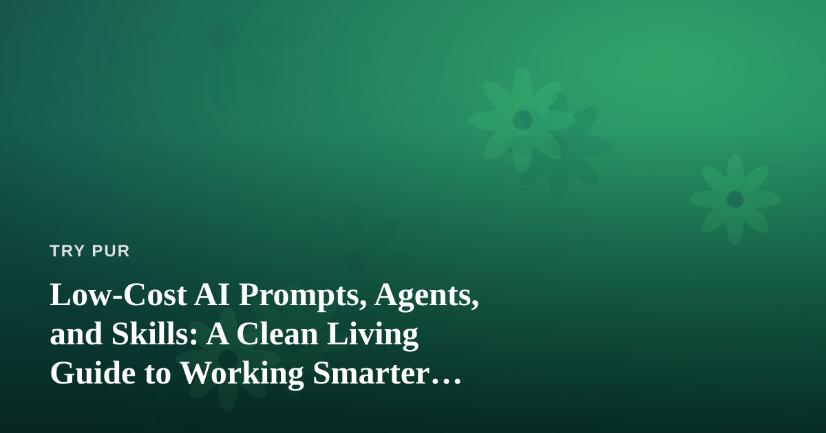 Low-Cost AI Prompts, Agents, and Skills: A Clean Living Guide to Working Smarter Without the Clutter