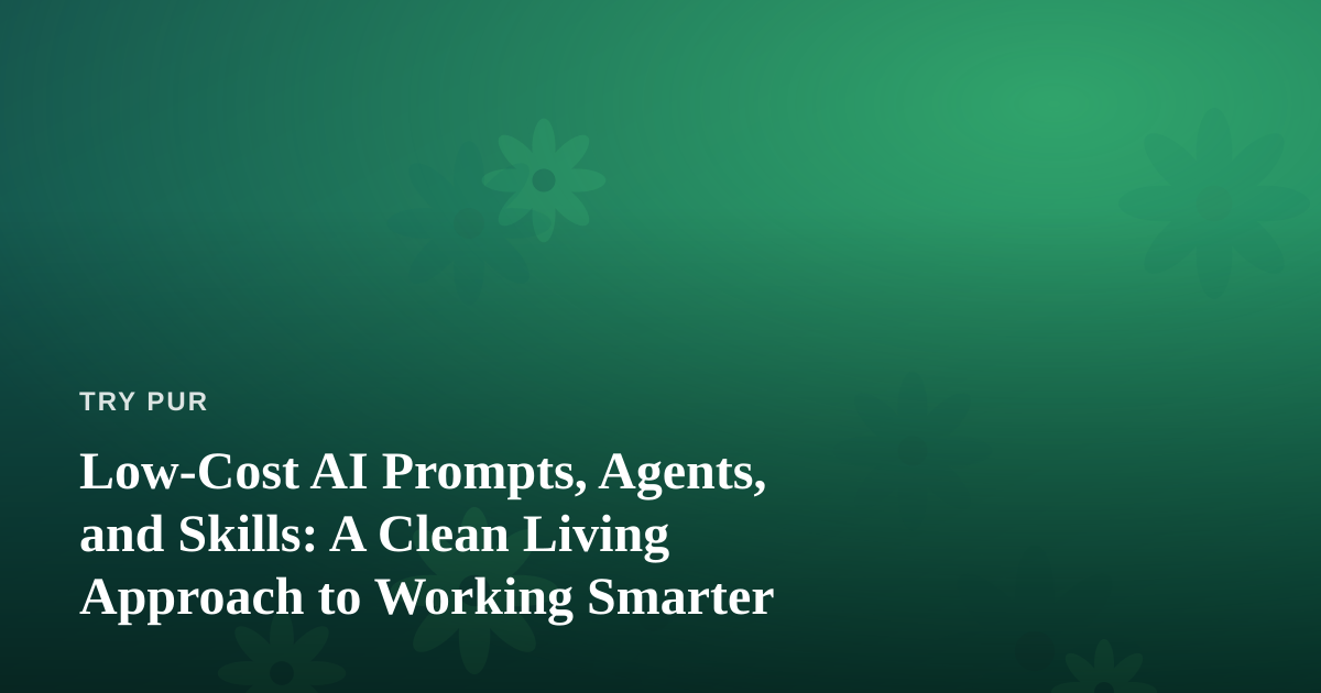 Low-Cost AI Prompts, Agents, and Skills: A Clean Living Approach to Working Smarter