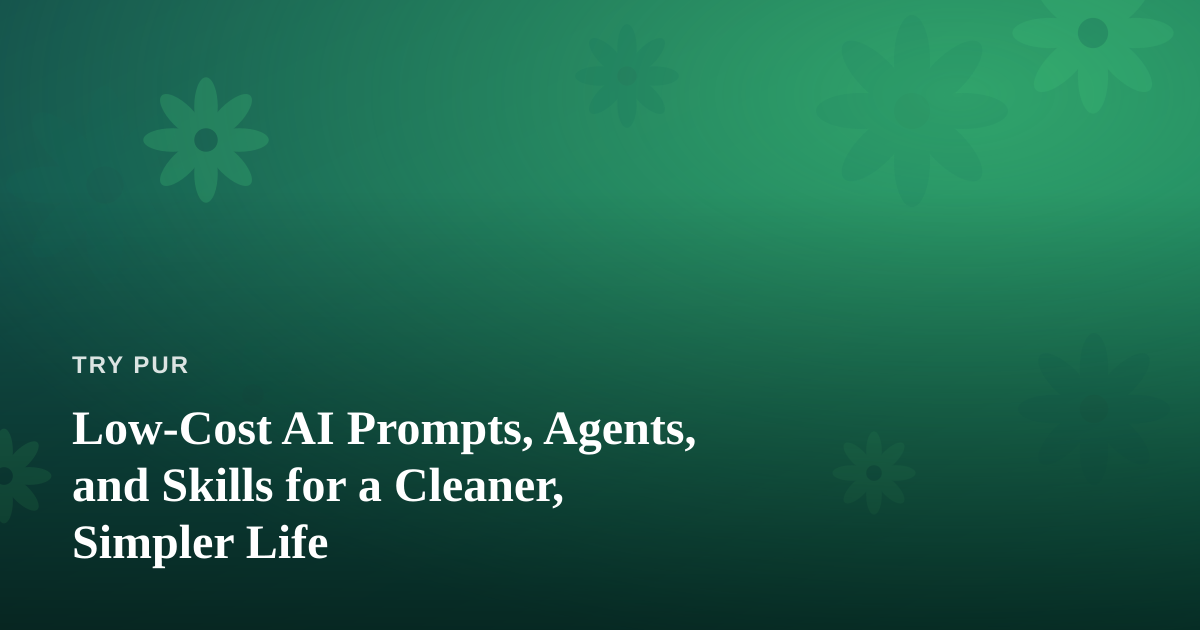 Low-Cost AI Prompts, Agents, and Skills for a Cleaner, Simpler Life