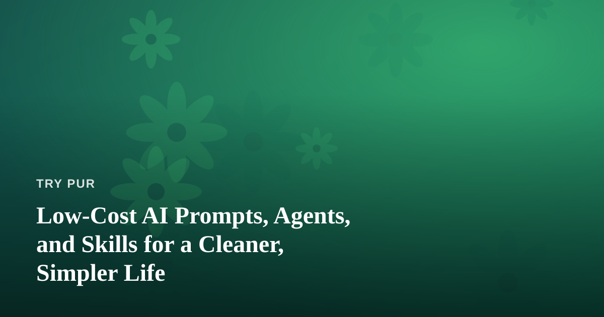 Low-Cost AI Prompts, Agents, and Skills for a Cleaner, Simpler Life