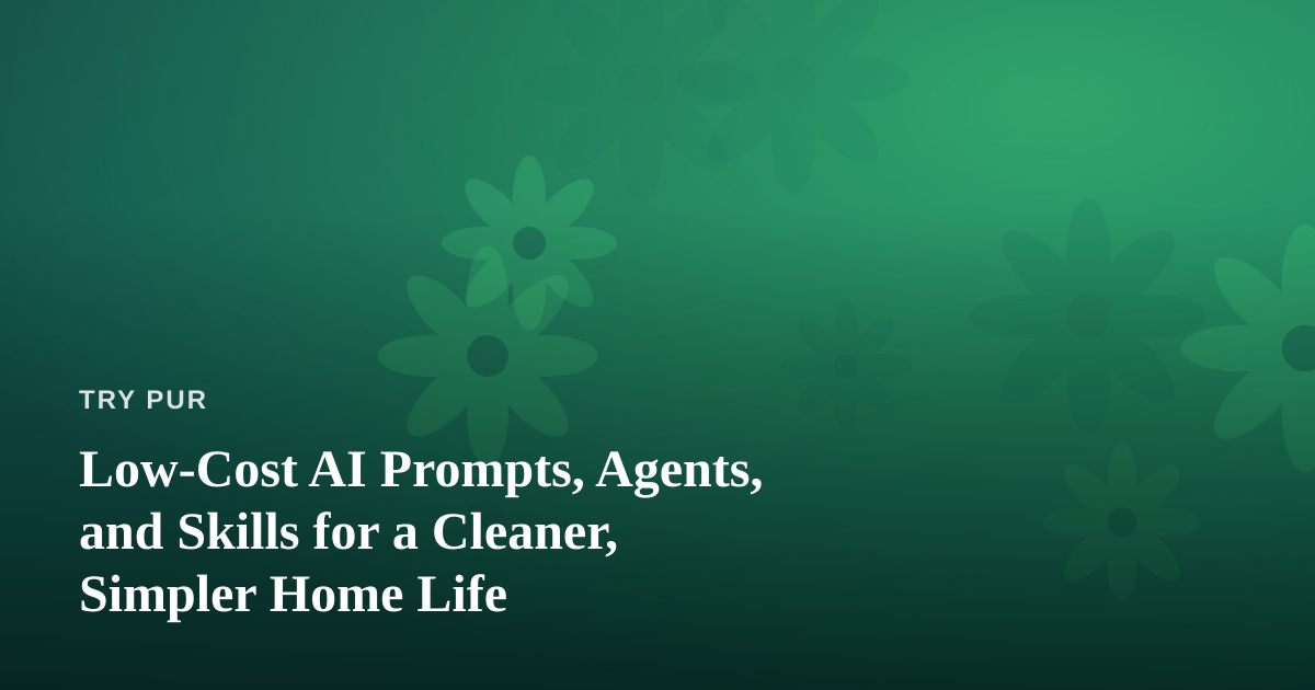 Low-Cost AI Prompts, Agents, and Skills for a Cleaner, Simpler Home Life
