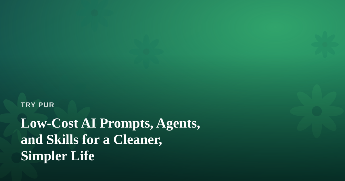 Low-Cost AI Prompts, Agents, and Skills for a Cleaner, Simpler Life