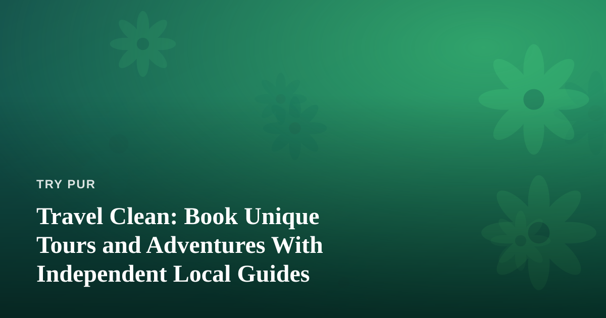 Travel Clean: Book Unique Tours and Adventures With Independent Local Guides