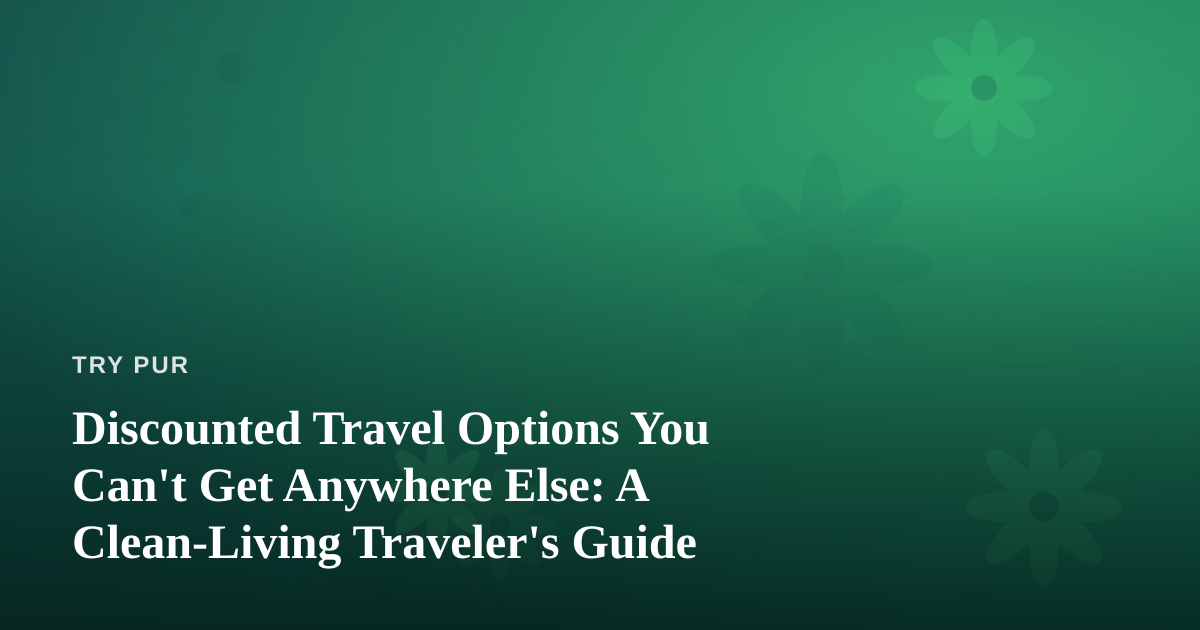 Discounted Travel Options You Can’t Get Anywhere Else: A Clean-Living Traveler’s Guide