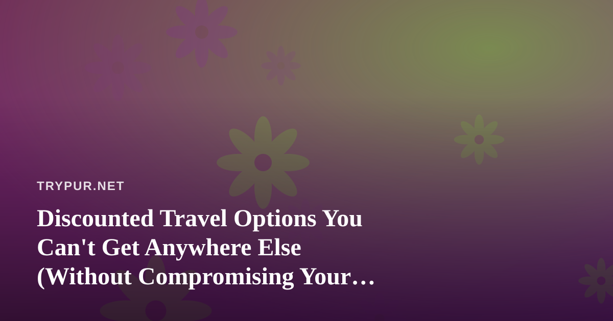 Discounted Travel Options You Can’t Get Anywhere Else (Without Compromising Your Clean-Living Values)