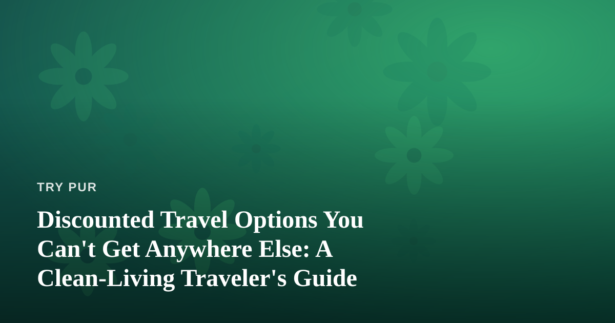 Discounted Travel Options You Can’t Get Anywhere Else: A Clean-Living Traveler’s Guide