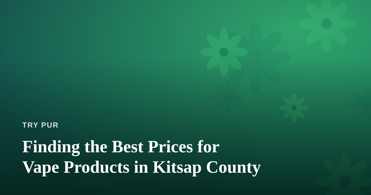 Finding the Best Prices for Vape Products in Kitsap County