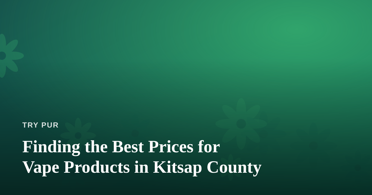 Finding the Best Prices for Vape Products in Kitsap County